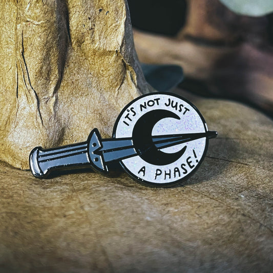 It’s Not Just A Phase Enamel Pin